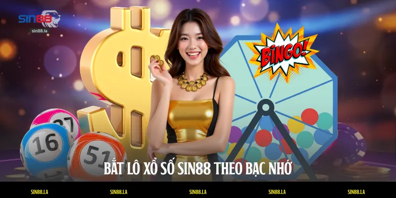 Bắt lô xổ số SIN88 theo bạc nhớ