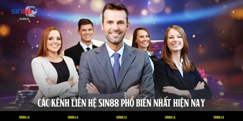 Các kênh liên hệ SIN88 phổ biến nhất hiện nay