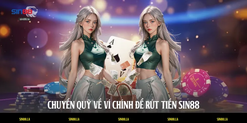 Chuyển quỹ về ví chính để rút tiền SIN88