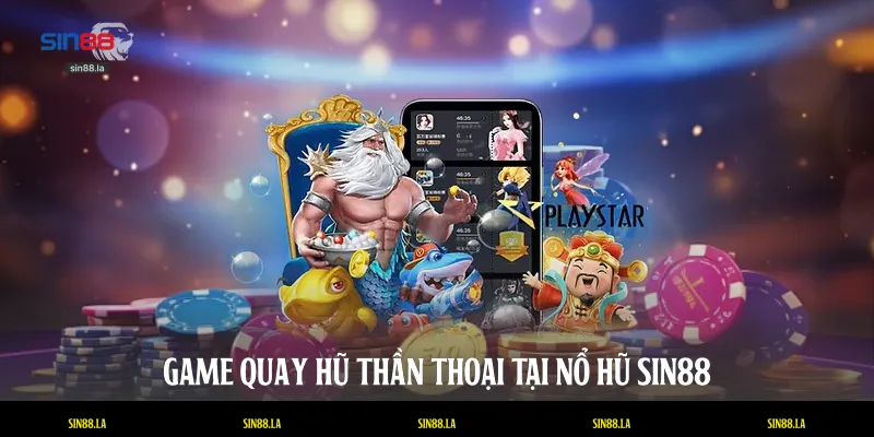 Game quay hũ thần thoại tại nổ hũ SIN88