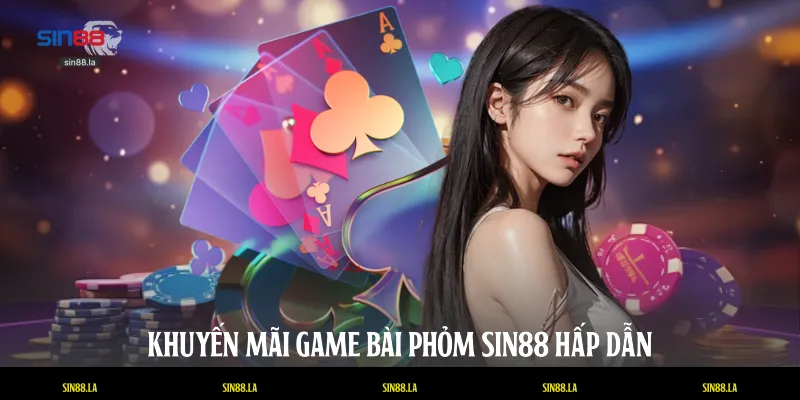Khuyến mãi game bài phỏm SIN88 hấp dẫn
