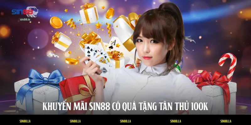 Khuyến mãi SIN88 có quà tặng tân thủ 100k