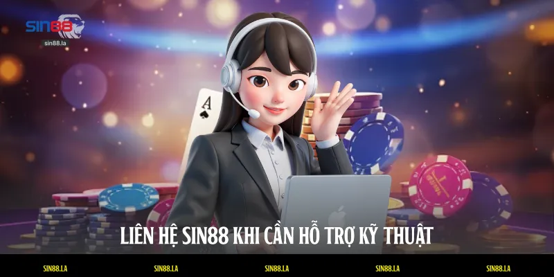 Liên hệ SIN88 khi cần hỗ trợ kỹ thuật