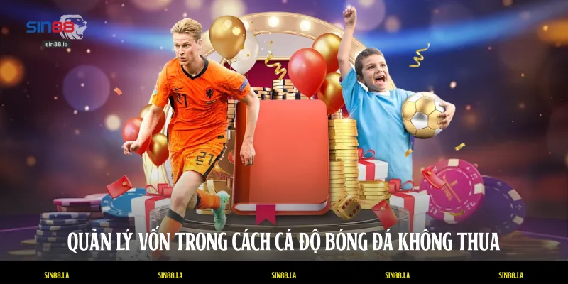 Quản lý vốn trong cách cá độ bóng đá không thua