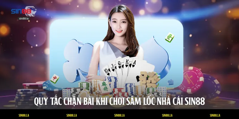 Quy tắc chặn bài khi chơi sâm lốc nhà cái SIN88