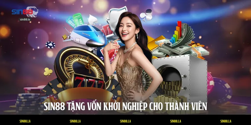 SIN88 tặng vốn khởi nghiệp cho thành viên