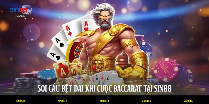 Soi cầu bệt dài khi cược Baccarat tại SIN88