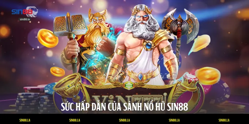 Sức hấp dẫn của sảnh nổ hũ SIN88