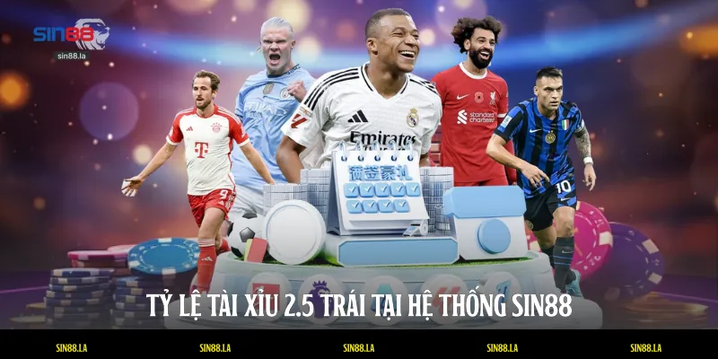 Tỷ lệ Tài Xỉu 2.5 trái tại hệ thống SIN88